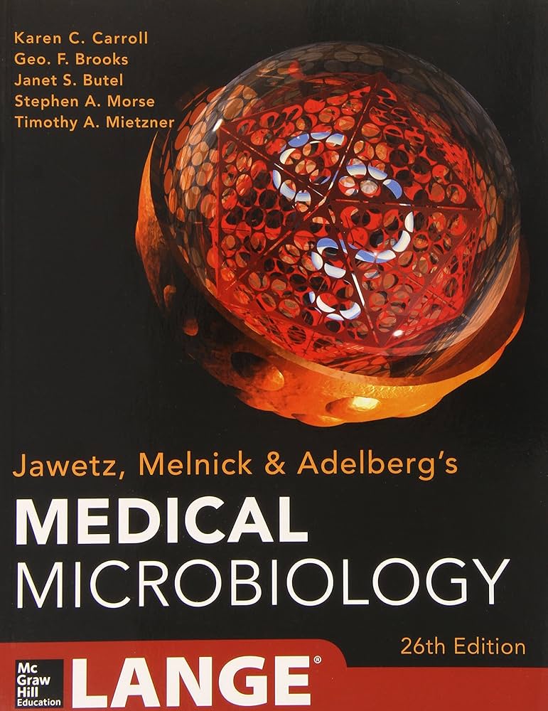 Jawetz, Melnick & Adelberg’s Medical Microbiology by Karen C. Carroll, Janet Butel, and Stephen Morse